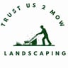 Trust us 2 mow & landscaping profile image